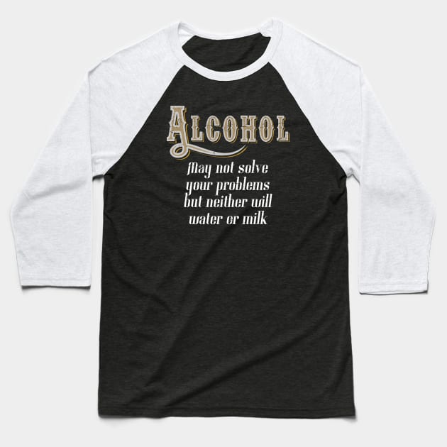 Funny Alcohol Quote Baseball T-Shirt by EddieBalevo